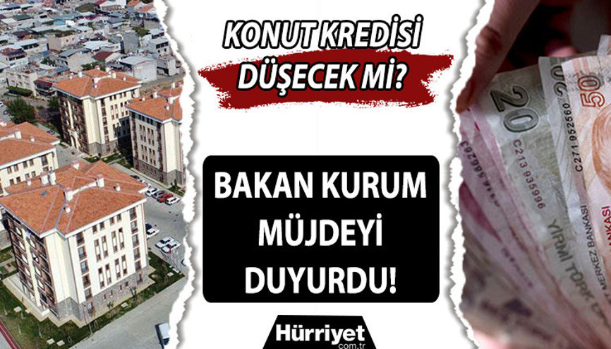 Krediler düşecek mi Bakan Kurum konut kredisi faizleri için müjdeyi duyurdu