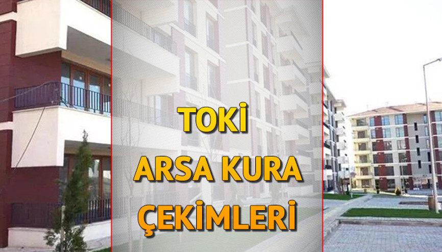 TOKİ arsa kura çekimleri ne zaman, açıklandı mı Gözler 2022 TOKİ arsa kura çekimi tarihlerinde...