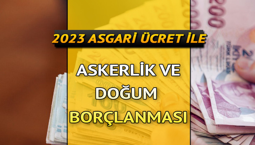 2023 Askerlik ve doğum borçlanması ne kadar oldu Yeni asgari ücretle askerlik ve doğum borçlanması oranı