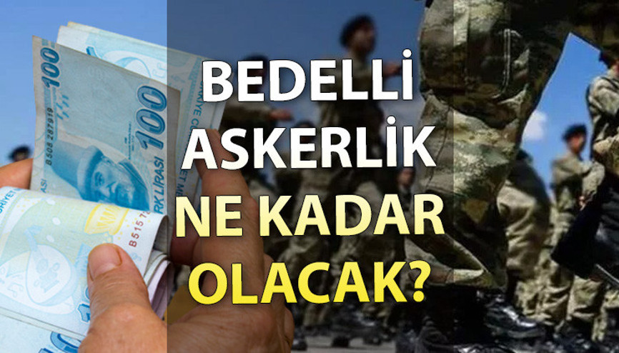 BEDELLİ ASKERLİK ÜCRETİ 2023: Yeni bedelli askerlik ücreti ne kadar İşte, bedelli askerlik ücreti hesaplama yöntemi…