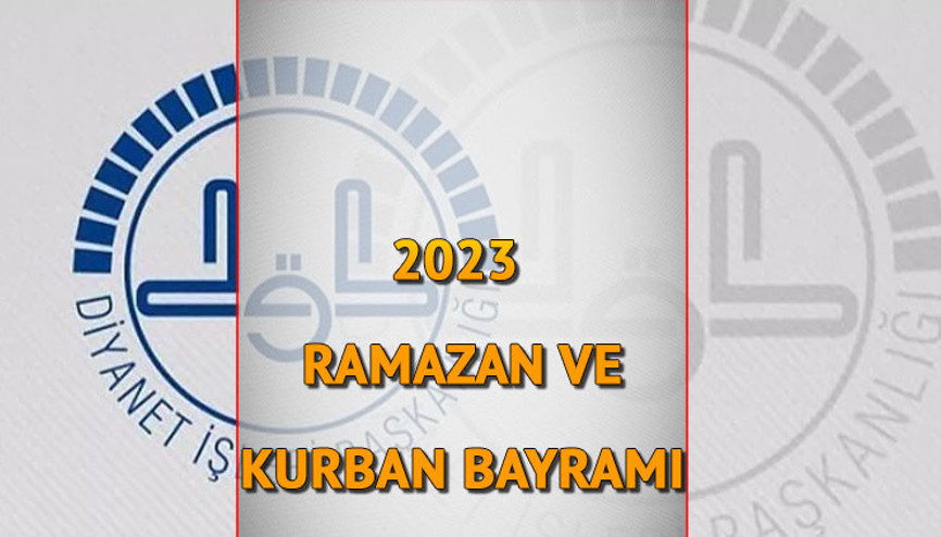 2023 Ramazan ve Kurban Bayramı ne zaman, hangi tarihlerde Diyanet Ramazan ve Kurban Bayramı tatili takvimi