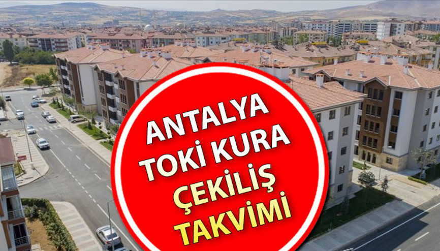 TOKİ Antalya kura çekiliş tarihleri: Antalya TOKİ kura çekilişi ne zaman yapılacak