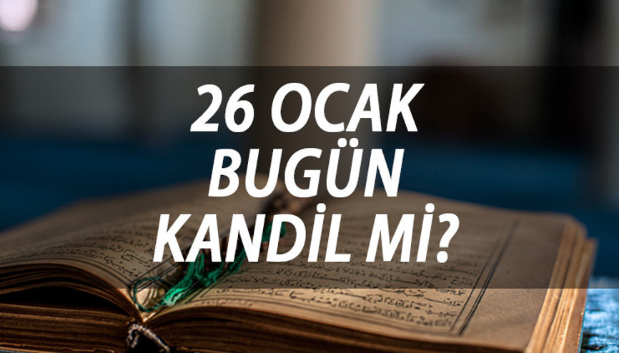 BUGÜN (26 OCAK) KANDİL Mİ, NE KANDİLİ Regaip kandili ne zaman, bugün mü İşte, Kandil tarihleri