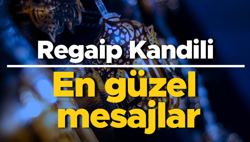 REGAİP KANDİLİ 2023 | RESİMLİ,RESİMSİZ KANDİL MESAJLARI | 26 Ocak Regaip kandili için en güzel mesajlar burada: Kısa, uzun, anlamlı, dualı ve farklı kandil sözleri...