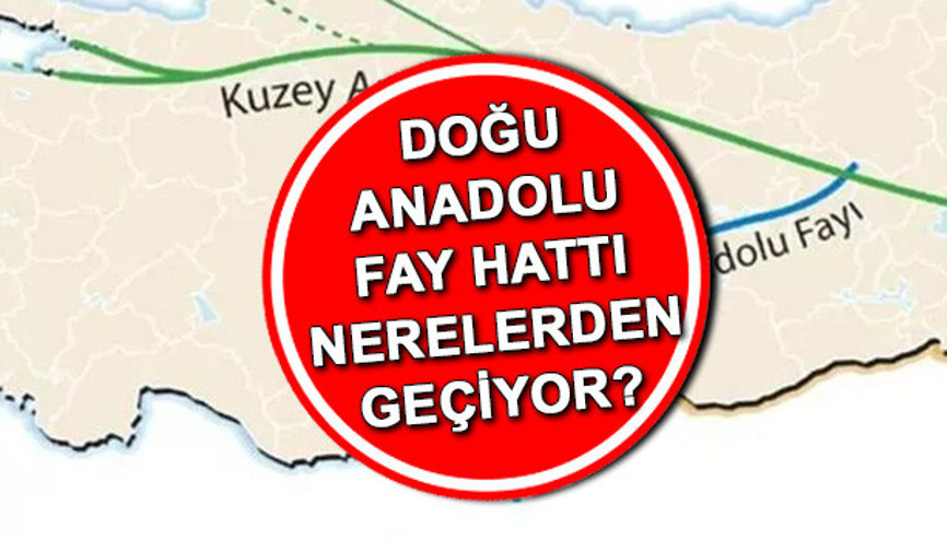 Doğu Anadolu fay hattı nereden geçiyor, hangi iller Doğu Anadolu fay hattı özellikleri ve depremleri