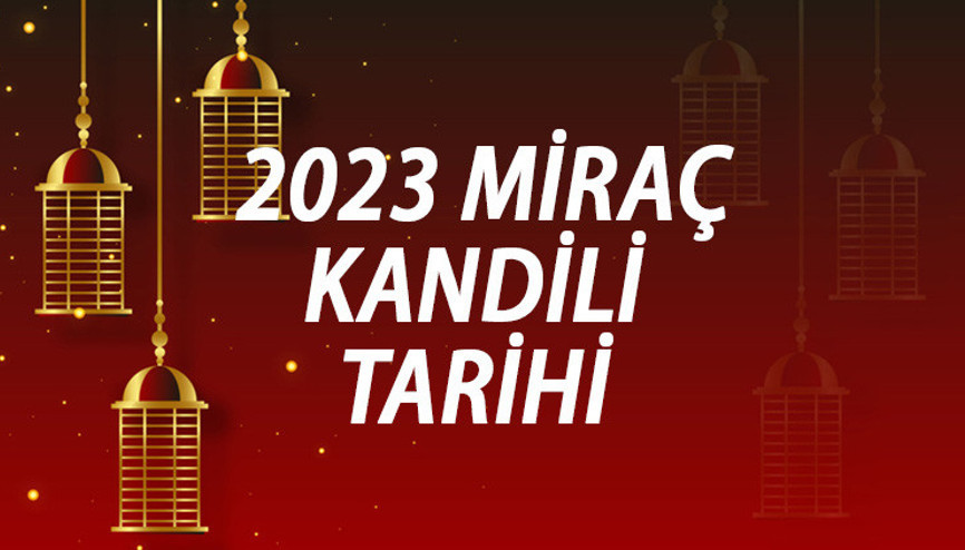MİRAÇ KANDİLİ TARİHLERİ 2023 | Miraç kandili ne zaman, hangi gün MİRAÇ KANDİLİ TARİHLERİ 2023 | Miraç kandili ne zaman, hangi gün