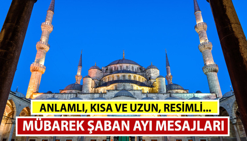 Hoşgeldin Mübarek Şaban ayı mesajları ve sözleri 2023 | Dualı, hadisli, anlamlı Şaban ayı mesajları resimli seçeneklerle