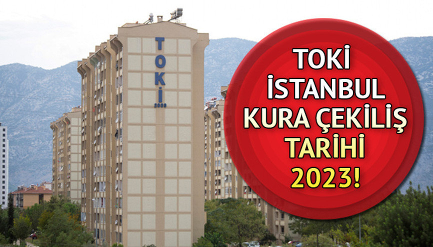 TOKİ İSTANBUL ÇEKİLİŞ TARİHİ 2023 | TOKİ İstanbul kura çekilişi ne zaman yapılacak TOKİ İstanbul kura listesi kabul edilenler ve edilmeyenler yayınlandı