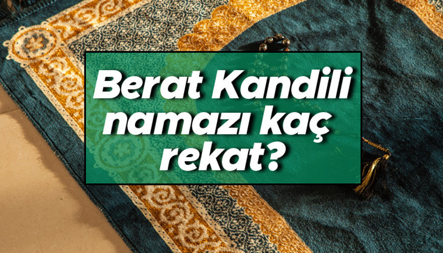 Berat Kandili namazı nasıl kılınır, saat kaçta | Berat Kandili namazı kaç rekattır 100 rekat namazın fazileti nedir İşte Diyanet bilgisi ile kandil namazı kılınışı ve okunacak dualar