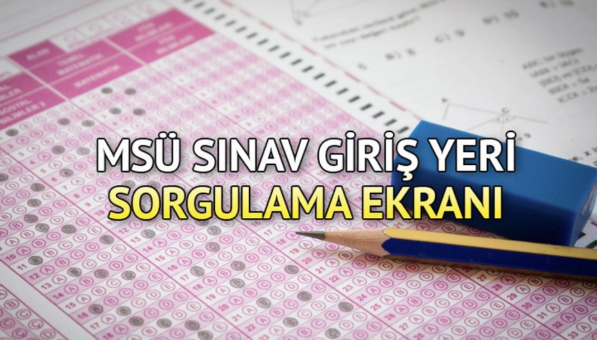 Sınav için geri sayım... MSÜ sınav yerleri açıklandı mı, ne zaman açıklanacak 2023 MSÜ saat kaçta başlayacak, kaç dakika sürecek