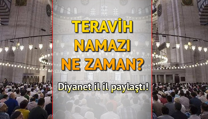 TERAVİH NAMAZI SAATLERİ İL İL 2023: İlk teravih namazı ne zaman kılınacak, saat kaçta Teravih namazı kaç rekat nasıl kılınır Diyanet teravih namazı kılınışı, okunacak dua ve sureler