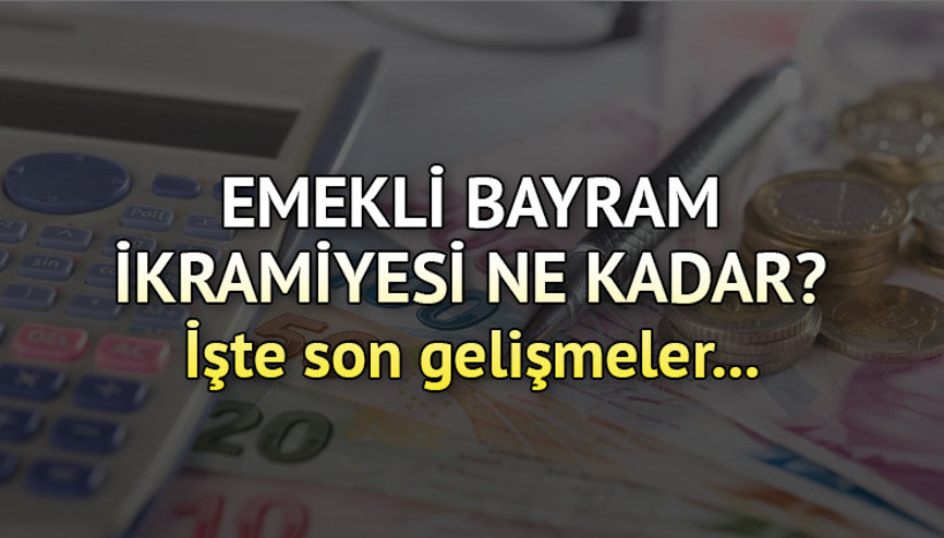 Emekli bayram ikramiyesi ne kadar olacak, ek zam var mı 2023 emekli ikramiyesi ne zaman yatacak En düşük emekli maaşı arttı Bayram ikramiyesi ödeme tarihi 2023