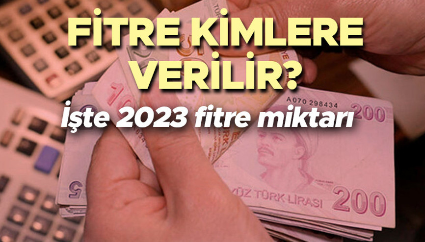 Fitre ne zaman verilir 2023 fitre ne kadar ve kimlere verilir