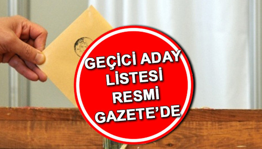 Cumhurbaşkanlığı seçimi geçici aday listesi yayımlandı Geçici aday listesi Resmi Gazetede
