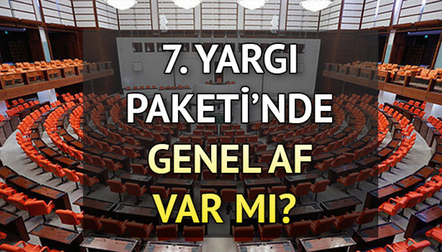 TBMMde kabul edildi  7. Yargı Paketinde neler var 7. Yargı Paketi ile genel af çıkacak mı İşte yargı paketi maddeleri