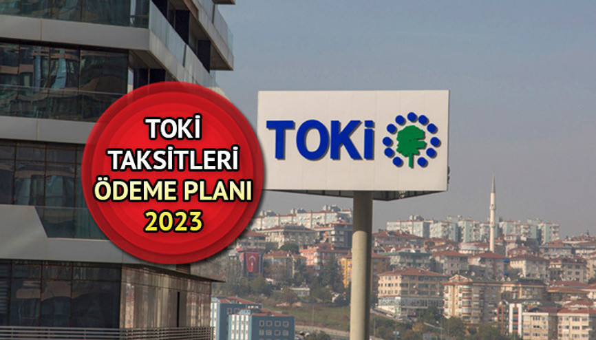 TOKİ ödemeleri 2023 ne zaman başlayacak TOKİ sözleşme ne zaman imzalanır İşte ödeme planı