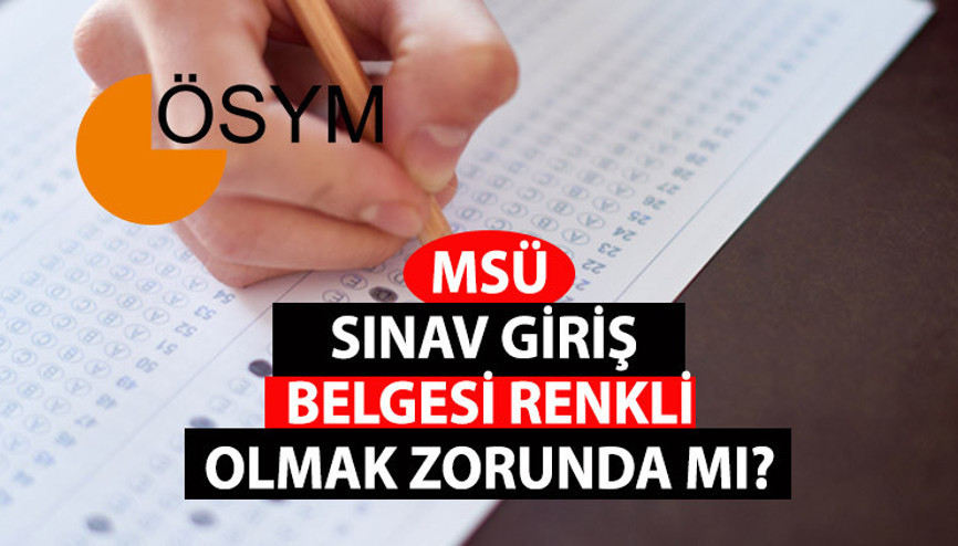 MSÜ sınav giriş belgesi renkli olmak zorunda mı 2023 MSÜ sınav giriş belgesi siyah beyaz olur mu