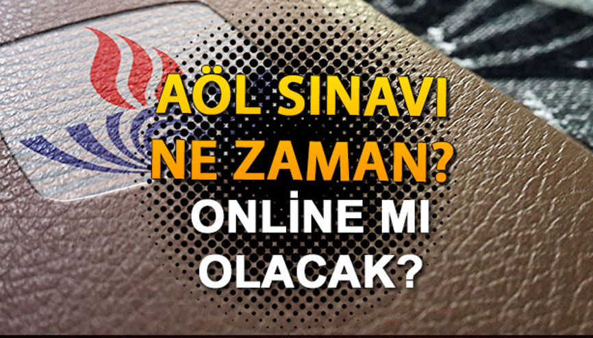 AÖL SINAV TARİHİ: AÖL sınavları ne zaman yapılacak, yüz yüze mi, online mı