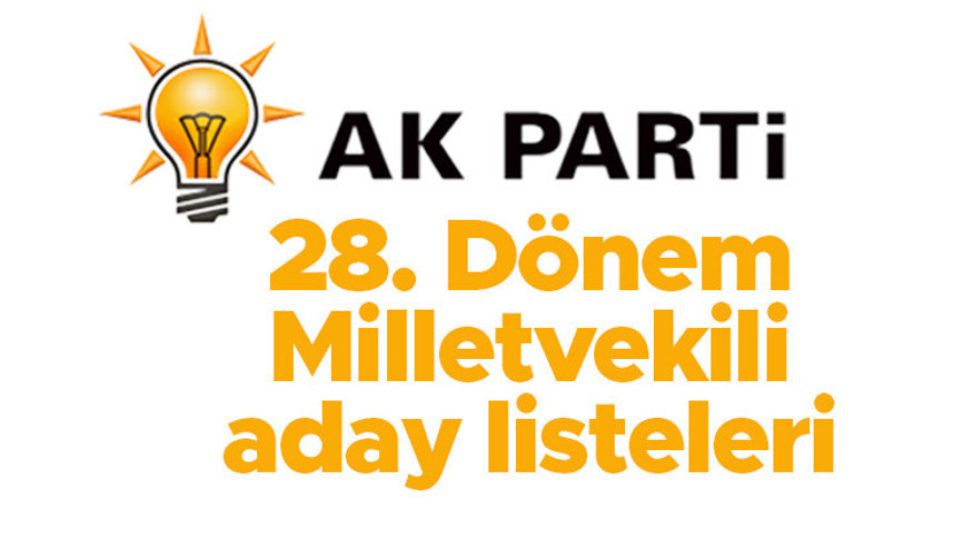 AK PARTİ MİLLETVEKİLİ ADAYLARI LİSTESİ | 2023 seçimleri AK Parti 28. Dönem milletvekili aday listesinde kimler var İşte İstanbul Ankara İzmir il il AK Parti aday listesi isimleri