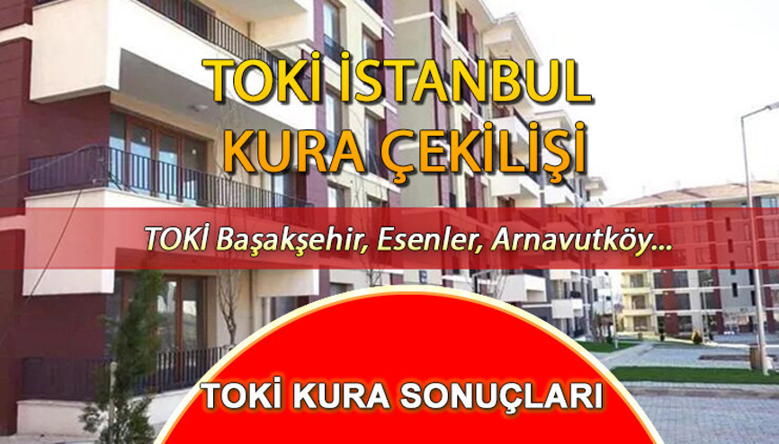 TOKİ İSTANBUL KURA SONUÇLARI İSİM LİSTESİ (e-Devlet)| 12 Nisan İstanbul Başakşehir, Esenler, Arnavutköy TOKİ kura sonuçları açıklandı mı TOKİ İstanbul Avrupa Yakası kura sonucu sorgulama