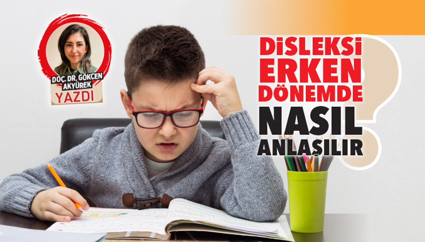 Disleksi erken dönemde nasıl anlaşılır
