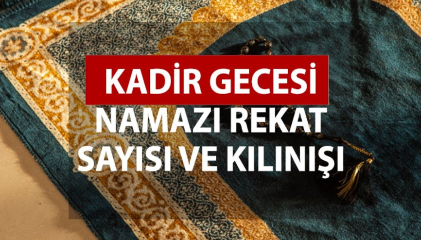 KADİR GECESİ NAMAZI NASIL KILINIR Kadir Gecesi namazı kaç rekat, nasıl niyet edilir, hangi dualar okunur İşte, Kadir Gecesi namazında okunacak dua ve sureler