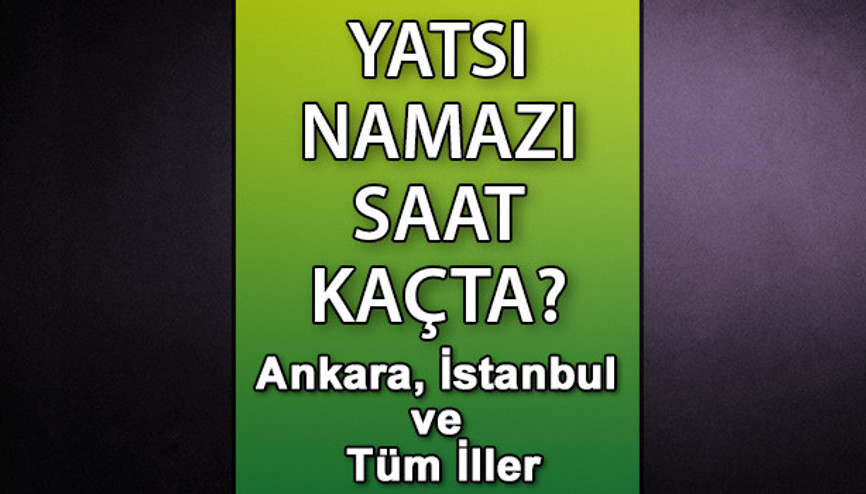 Kadir Gecesi namazı saat kaçta kılınır Yatsı namazı ne zaman kılınacak Diyanet Ramazan İmsakiyesi İzmir, Bursa, Ankara, İstanbul yatsı namazı saati Kadir Gecesi namazı saat kaçta kılınır Yatsı namazı ne zaman kılınacak Diyanet Ramazan İmsakiyesi İzmir, Bursa, Ankara, İstanbul yatsı namazı saati