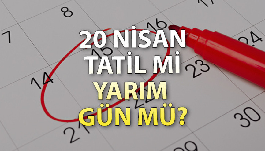 20 NİSAN PERŞEMBE TATİL Mİ Arefe günü ne zaman, resmi tatil mi Kamu kurumları yarım gün mü açık olacak 20 NİSAN PERŞEMBE TATİL Mİ Arefe günü ne zaman, resmi tatil mi Kamu kurumları yarım gün mü açık olacak