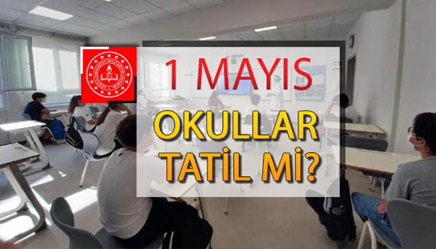 1 Mayıs okullar tatil mi 3 gün tatil imkanı