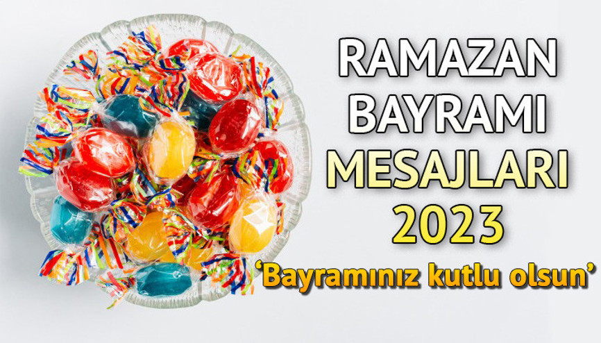 RAMAZAN BAYRAMI MESAJLARI VE SÖZLERİ 2023 |  En güzel, dualı, hadisli, ayetli anlamlı, uzun, kısa ve farklı Bayram mesajları ve kutlama sözleri... Yeni, resimli ve resimsiz İyi Bayramlar sözleri: