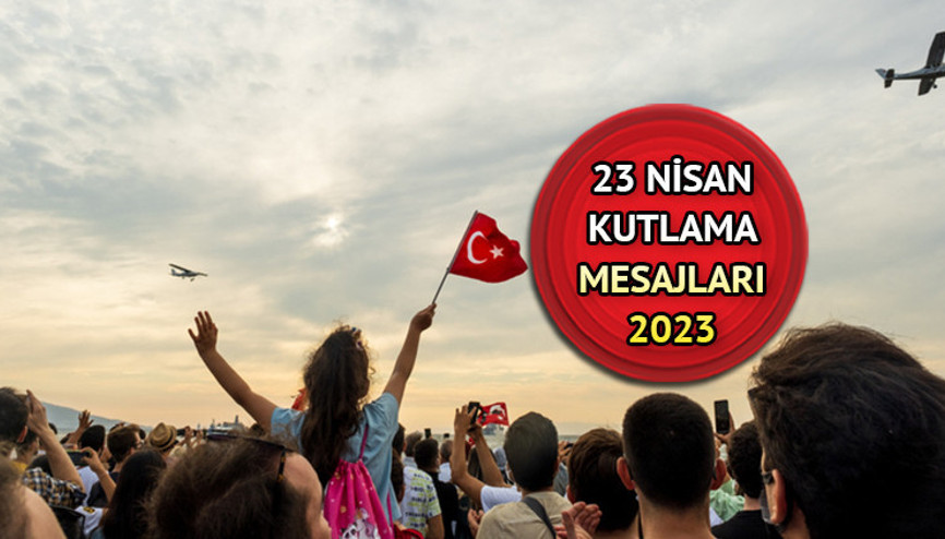 23 NİSAN MESAJLARI VE SÖZLERİ 2023 | Fotoğraflı Resimli 23 Nisan mesajları... En güzel, anlamlı, uzun, kısa 23 Nisan Ulusal Egemenlik ve Çocuk Bayramı mesajları ile sözleri