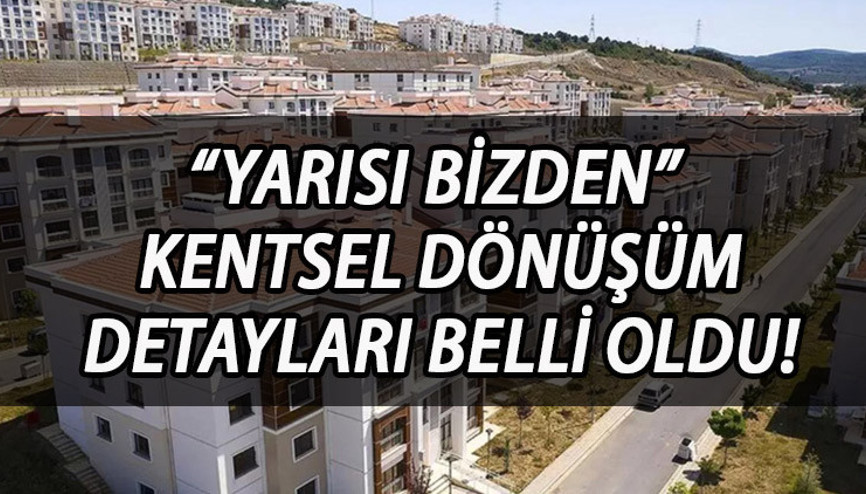 KENTSEL DÖNÜŞÜM KAMPANYASI 2023 | Kentsel dönüşüm başvuru şartları neler, nasıl başvurulur “Yarısı Bizden” kentsel dönüşüm kampanyası başvuruları ne zaman başlıyor