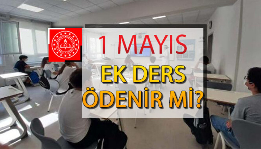1 Mayısta ek ders ödenir mi 1 Mayıs 2023 MEB ek ders açıklaması