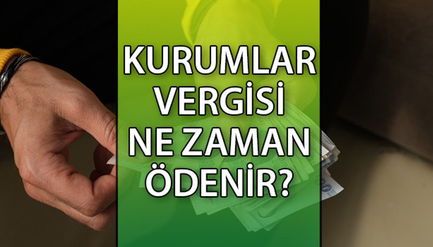 2022 yılı Kurumlar Vergisi ne zaman ödenir Kurumlar vergisi ödeme tarihleri