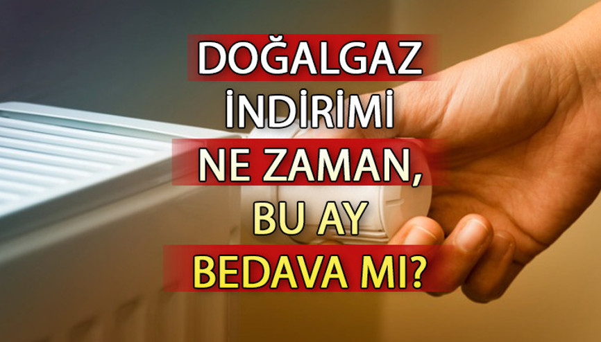 Doğalgaz bu ay bedava mı, ne zaman bedava olacak 1 ay ücretsiz doğalgaz indirimi başlangıç tarihleri
