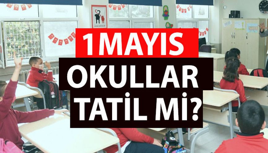 BUGÜN (1 MAYIS) OKULLAR TATİL Mİ, AÇIK MI 1 Mayıs Pazartesi okullar açık mı, ders olacak mı 1 Mayıs Emek ve Dayanışma günü (işçi bayramı) resmi tatil mi İşte detaylar
