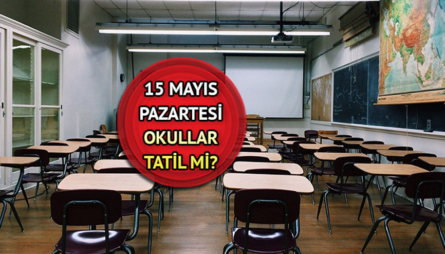 15 Mayıs Pazartesi okullar var mı, yok mu Seçimden sonraki gün okul tatil mi