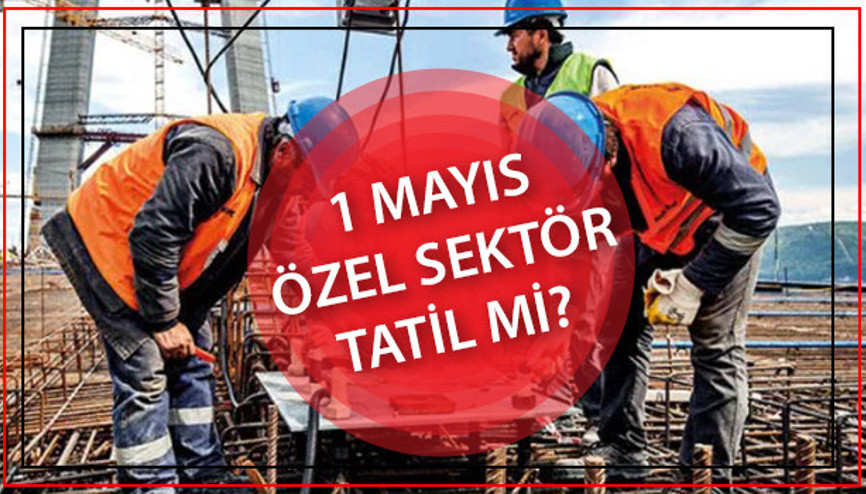 1 MAYIS RESMİ TATİL Mİ 2023 1 Mayısta özel sektör tatil mi 1 Mayısta özel sektöre mesai ücreti verilecek mi 1 MAYIS RESMİ TATİL Mİ 2023 1 Mayısta özel sektör tatil mi 1 Mayısta özel sektöre mesai ücreti verilecek mi