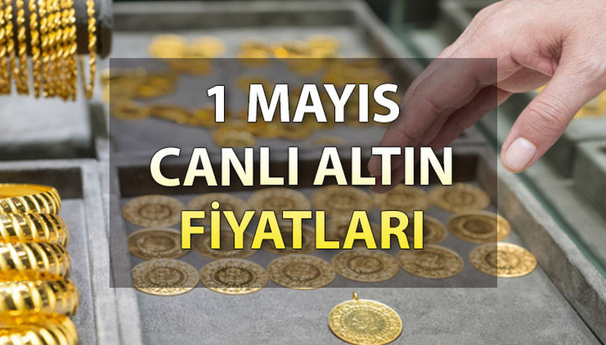 ALTIN FİYATLARI BUGÜN NE KADAR 1 Mayıs gram altın, çeyrek altın, tam altın fiyatları (canlı)