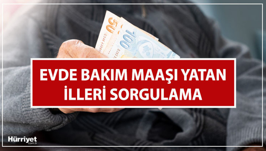 MAYIS AYI EVDE BAKIM MAAŞI YATTI MI Evde bakım maaşı ne zaman, ayın kaçında yatacak işte, Evde bakım parası e-Devlet sorgulama ekranı