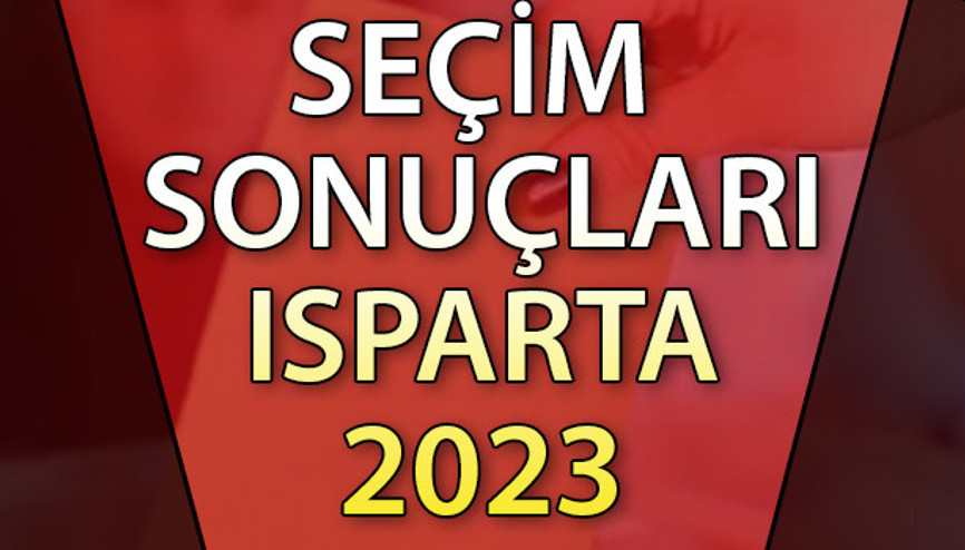 ISPARTA SEÇİM SONUÇLARI 2023 ne zaman açıklanacak 14 Mayıs Isparta Cumhurbaşkanlığı ve Milletvekili seçim sonucu ve oy oranları Hurriyet.com.trde olacak