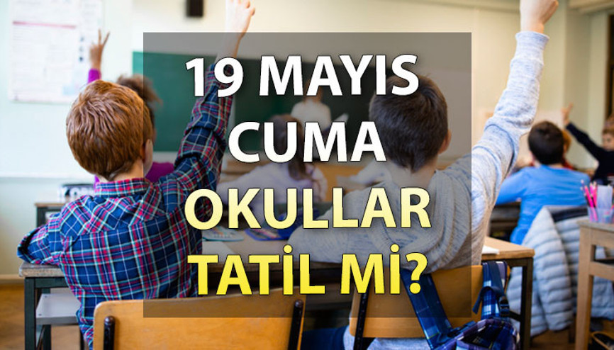 19 MAYIS OKULLAR TATİL Mİ 15-19 Mayıs arası okul var mı 19 Mayıs resmi tatil mi, hangi gün