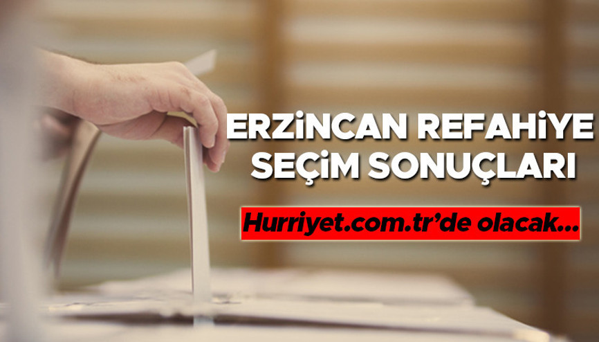Erzincan Refahiye Seçim Sonuçları 2023 hürriyet.com.trde olacak... İşte Refahiye oy oranları ve toplam seçmen sayısı