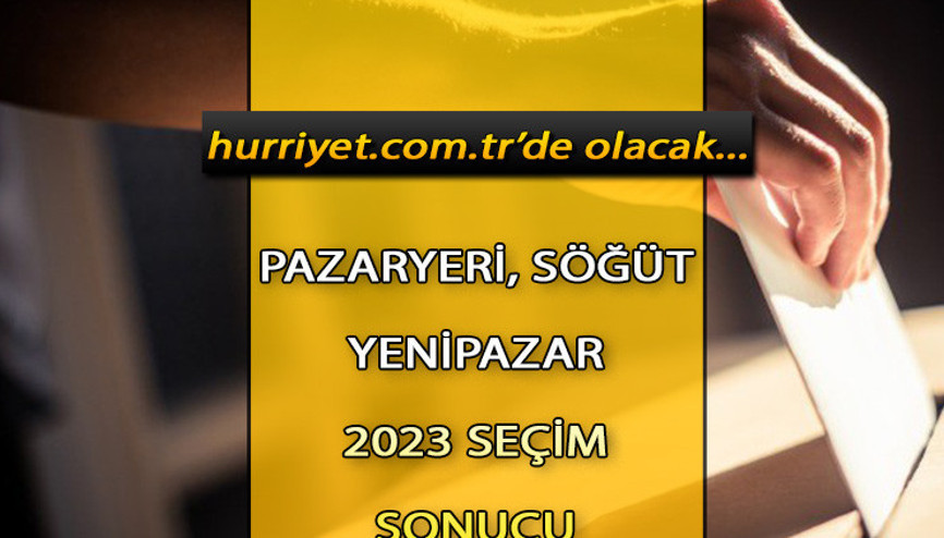 Bilecik Pazaryeri, Söğüt, Yenipazar Seçim Sonuçları 2023 hürriyet.com.trde olacak... İşte Pazaryeri, Söğüt, Yenipazar oy oranları ve toplam seçmen sayısı