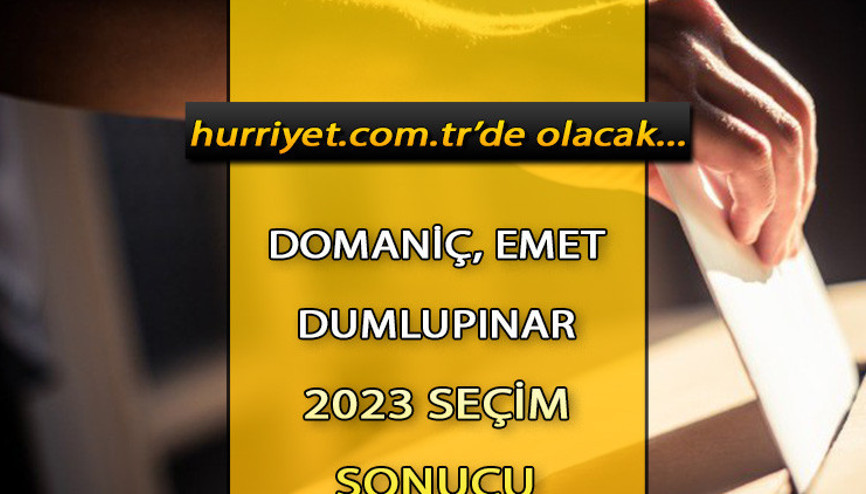 Kütahya Domaniç, Dumlupınar, Emet Seçim Sonuçları 2023 hürriyet.com.trde olacak... İşte Domaniç, Dumlupınar, Emet  oy oranları ve toplam seçmen sayısı