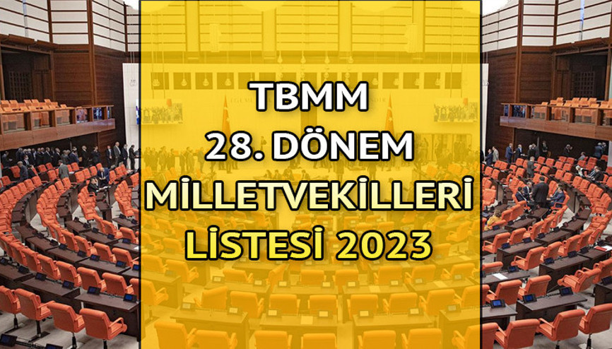 TBMM 28. DÖNEM MİLLETVEKİLLERİ LİSTESİ 2023 | Resmi olmayan sonuçlara göre tüm partilerin 28. dönem milletvekilleri belli oldu