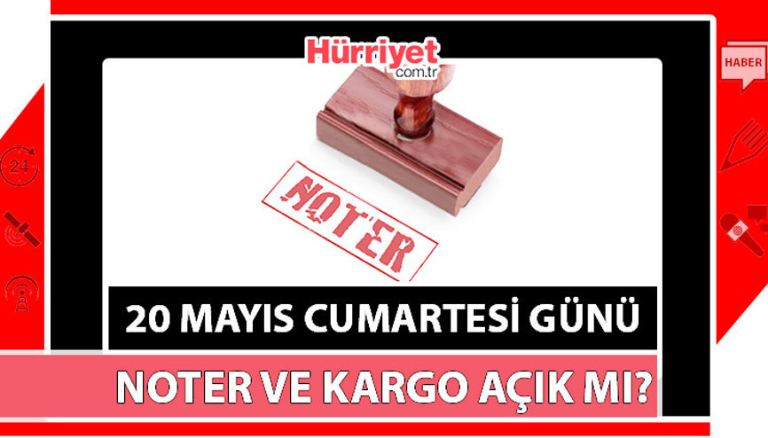 20 Mayıs Cumartesi günü (Bugün) kargolar ve noter açık mı, çalışıyor mu Cumartesi kargo dağıtım yapar mı, teslimat alır mı