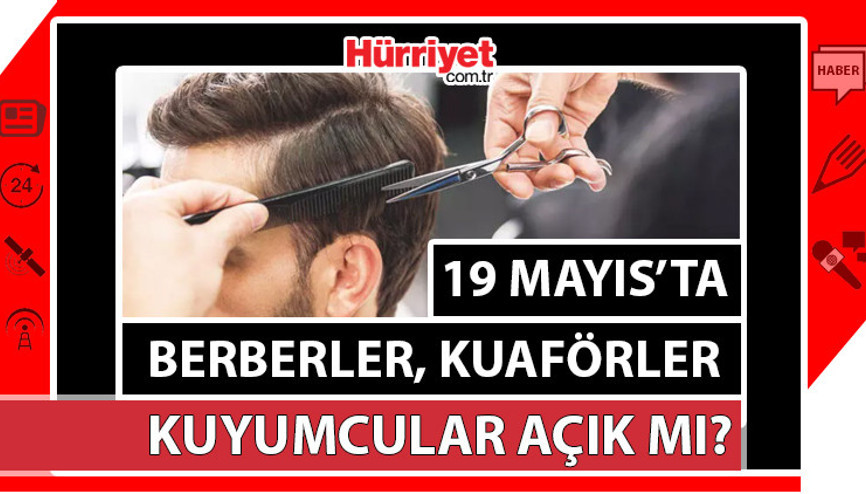 19 Mayıs (Bugün) kuyumcular, berberler, kuaförler açık mı, çalışıyor mu