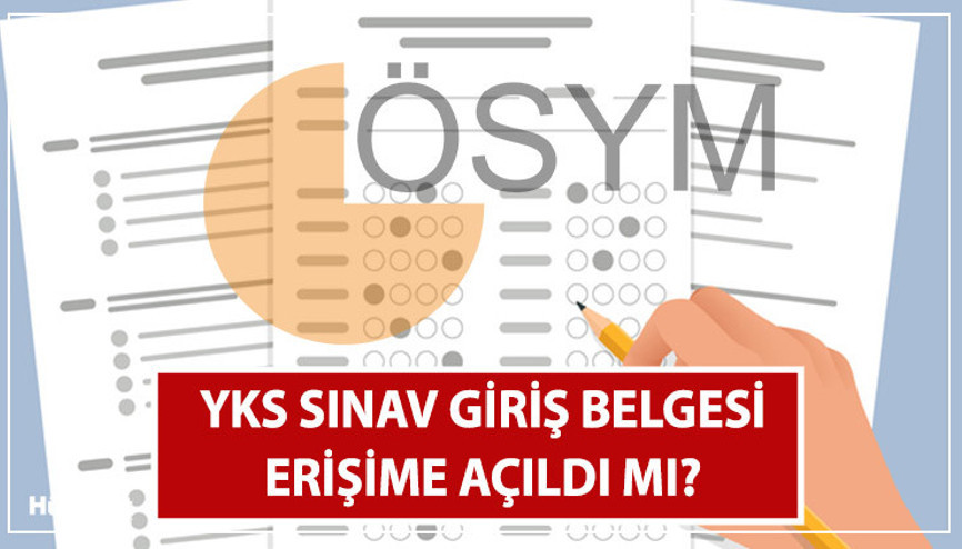 YKS SINAV YERLERİ ERİŞİME AÇILDI MI YKS sınav giriş belgesi nereden, nasıl sorgulanır AYT, TYT ve YDT sınav belgesi ayrı ayrı mı çıkarılacak