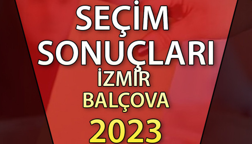 İzmir Balçova 2. tur seçim sonuçları 28 Mayıs 2023 | Balçova ilçesi 28 Mayıs Cumhurbaşkanlığı seçim sonucu ve son oy oranları İzmir Balçova 2. tur seçim sonuçları 28 Mayıs 2023 | Balçova ilçesi 28 Mayıs Cumhurbaşkanlığı seçim sonucu ve son oy oranları